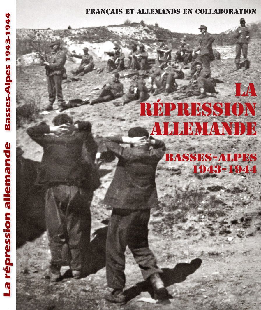 Français et Allemands en collaboration. La répression allemande dans les Basses-Alpes (1943-1944), Miliciens, Doriotistes, Brandebourgeois, agents auxiliaires et les services allemands de Maintien de l'ordre et de la sécurité